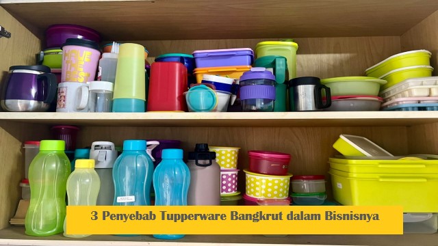 3 Penyebab Tupperware Bangkrut dalam Bisnisnya